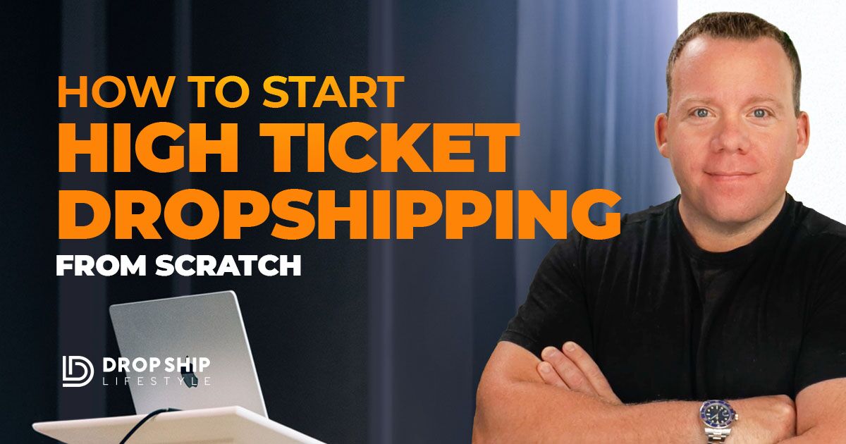 How to start high ticket dropshipping from scratch