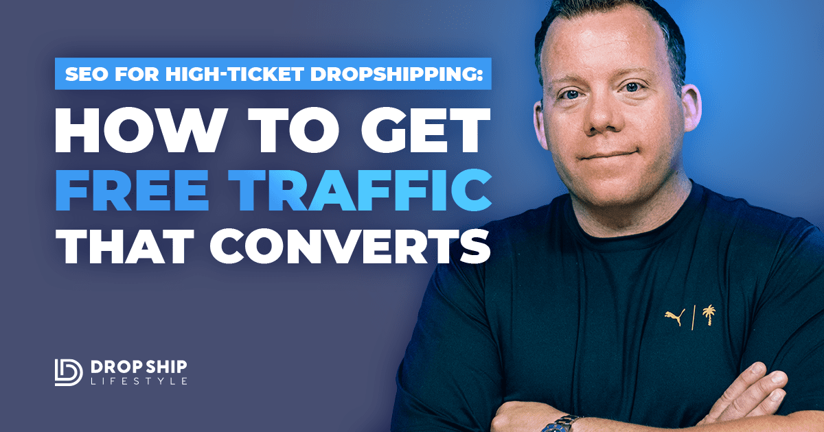 SEO-for-High-Ticket-Dropshipping--How-to-Get-Free-Traffic-That-Converts - Blog Cover Image