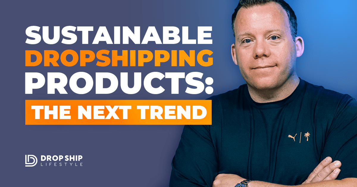 Sustainable Dropshipping Products: The Next Trend